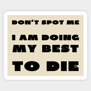 Don't spot me i'm doing my best to die Sticker